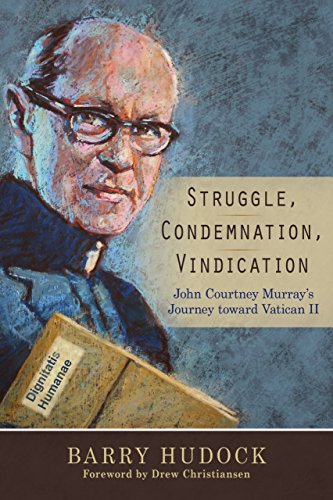 Struggle, Condemnation, Vindication: John Courtney Murray's Journey toward Vatican II