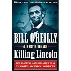 Killing Lincoln: The Shocking Assassination that Changed America Forever