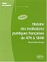 Histoire des institutions publiques fran�aises de 476 � 1848
