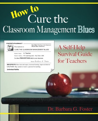 How to Cure the Classroom Management Blues: A Self-Help Survival Guide for Teachers
