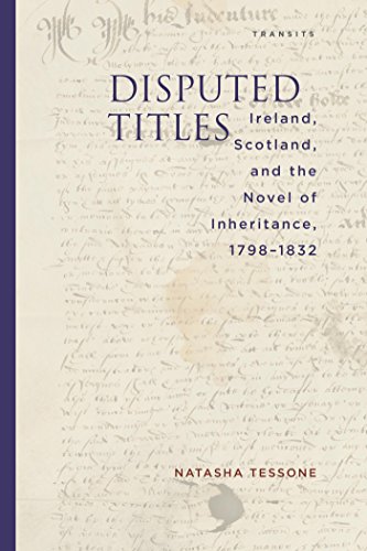 Disputed Titles: Ireland, Scotland, and the Novel of Inheritance, 1798-1832 (Transits: Literature, Thought & Culture, 1650-1850)