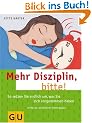 Mehr Disziplin, bitte!: So setzen Sie endlich um, was Sie sich vorgenommen haben