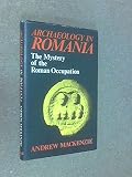 Archaeology in Romania : the mystery of the Roman occupation