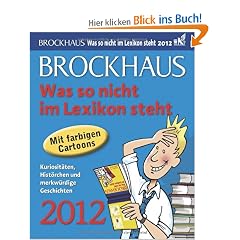 Brockhaus! Was so nicht im Lexikon steht 2012: Kuriosit�ten, Hist�rchen und merkw�rdige Geschichten