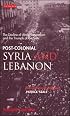 Post-Colonial Syria and Lebanon: The Decline of Arab Nationalism and the Triumph of the State (Library of Modern Middle East Studies)
