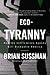 Eco-Tyranny: How the Left's Green Agenda will Dismantle America