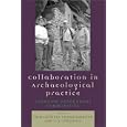 Collaboration in Archaeological Practice: Engaging Descendant Communities (Archaeology in Society) by Chip Colwell-Chanthaphonh and T. J. Ferguson