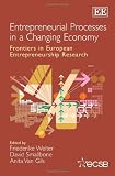 Entrepreneurial processes in a changing economy : frontiers in European entrepreneurship research