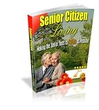 Senior Citizen Living : Making the Senior Years as Golden as Possible