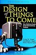 The Design of Things to Come: How Ordinary People Create Extraordinary Products