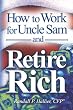 How to Work for Uncle Sam and Retire Rich