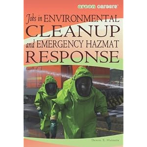 Jobs in Environmental Cleanup and Emergency Hazmat Response (Green Careers) by Daniel E. Harmon