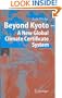 Beyond Kyoto - A New Global Climate Certificate System: Continuing Kyoto Commitsments or a Global 'Cap and Trade' Scheme for a Sustainable Climate Policy?
