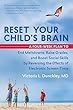 Reset Your Child's Brain: A Four-Week Plan to End Meltdowns, Raise Grades, and Boost Social Skills by Reversing the Effects of Electronic Screen-Time