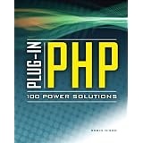 Plug-In PHP: 100 Power Solutions: Simple Solutions to Practical PHP Problems