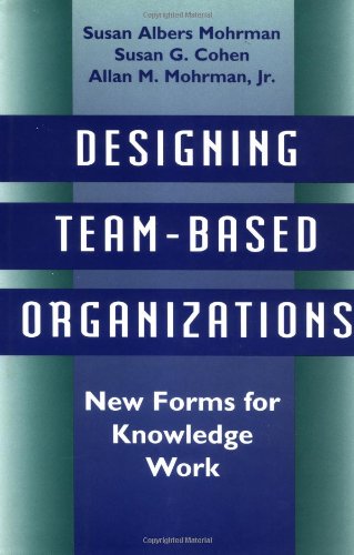 Designing Team-Based Organizations: New Forms for Knowledge Work