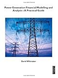 Power generation financial modelling & analysis : a practical guide