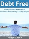 Debt Free (From Debt To Financial Freedom, How To Suceed On A Family Budget)