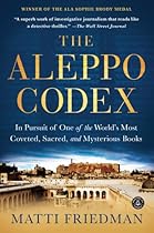 The Aleppo Codex: In Pursuit of One of the World's Most Coveted, Sacred, and Mysterious Books The Aleppo Codex: In Pursuit of One of the World's Most Coveted, Sacred, and Mysterious Books