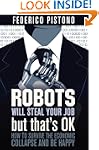 Robots Will Steal Your Job, But That'...