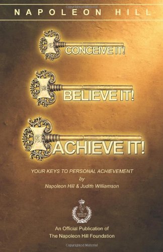 Conceive It! Believe It! Achieve It!: Your Keys to Personal Achievement, by Napoleon Hill