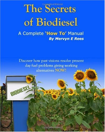The Secrets of Biodiesel: A Complete 'How To' Manual