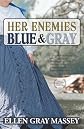 Her Enemies, Blue & Gray