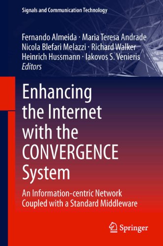 Enhancing the Internet with the CONVERGENCE System: An Information-centric Network Coupled with a Standard Middleware (Signals and Communication Technology)