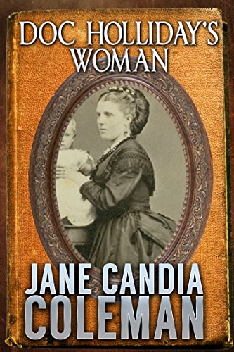 Doc Holliday's Woman, by Jane Candia Coleman