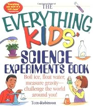 The Everything Kids' Science Experiments Book: Boil Ice, Float Water, Measure Gravity-Challenge the World Around You! (Everything Kids Series)