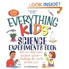 The Everything Kids' Science Experiments Book: Boil Ice, Float Water, Measure Gravity-Challenge the World Around You! (Everything Kids Series)