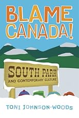 Blame Canada!: South Park And Contemporary Culture