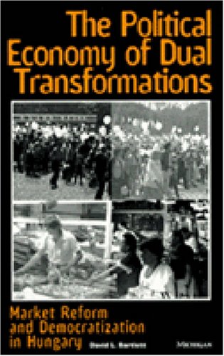 The Political Economy of Dual Transformations: Market Reform and Democratization in Hungary