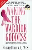 Waking the Warrior Goddess: Dr. Christine Horners Program to Protect Against and Fight Breast Cancer