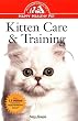 Kitten Care & Training: An Owner's Guide to a Happy Healthy Pet
