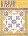 Hidden Block Quilts: Discover New Blocks Inside Traditional Favorites; 13 Quilt Settings; Instructions for 55 Blocks