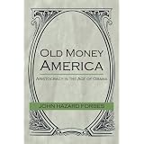 OldMoneyAmerica:AristocracyintheAgeofObama