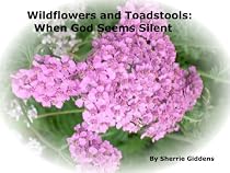 Click to Download Free Kindle Book -> Wildflowers and Toadstools: When God Seems Silent