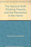 The second shift : working parents and the revolution at home