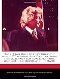 Rock NRoll Guide to Vh1s Behind the Music: 1977, Featuring Rita Coolidge, Rufus, Thin Lizzy, Barry Manilow, Barry White, Meat Loaf, Dr. Feelgood, an