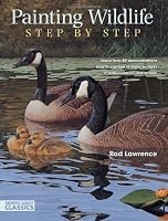 Painting Wildlife Step by Step: Learn from 50 demonstrations how to capture realistic textures in watercolor, oil and acrylic (North Light Classics)