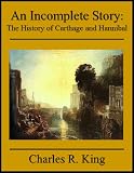 An Incomplete Story: The History of Carthage and Hannibal