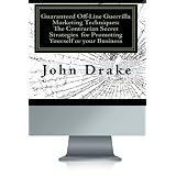 Guaranteed Off-Line Guerrilla Marketing Techniques: The Contrarian Secret Strategies for Promoting Yourself or your Business: While everyone is chasing ... these sure-fire methods will book you Solid!