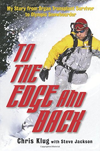 to the edge and back my story from organ transplant survivor to olympic snowboarder