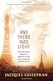 And There Was Light: The Extraordinary Memoir of a Blind Hero of the French Resistance in World War II
