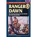 ranger dawn the american ranger from the colonial era to the mexican war stackpole military history series