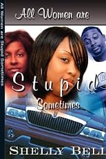 All Women are Stupid Sometimes