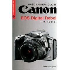 Magic Lantern Guides: Canon EOS Digital Rebel  EOS 300 D (A Lark Photography Book)