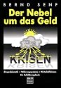 Der Nebel um das Geld: Zinsproblematik - Währungssysteme - Wirtschaftskrisen. Ein Aufklärungsbuch