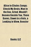 Alice in Chains Songs: Check My Brain, Man in the Box, Grind, Would?, Heaven Beside You, Them Bones, Down in a Hole, a Looking in View, Roost-